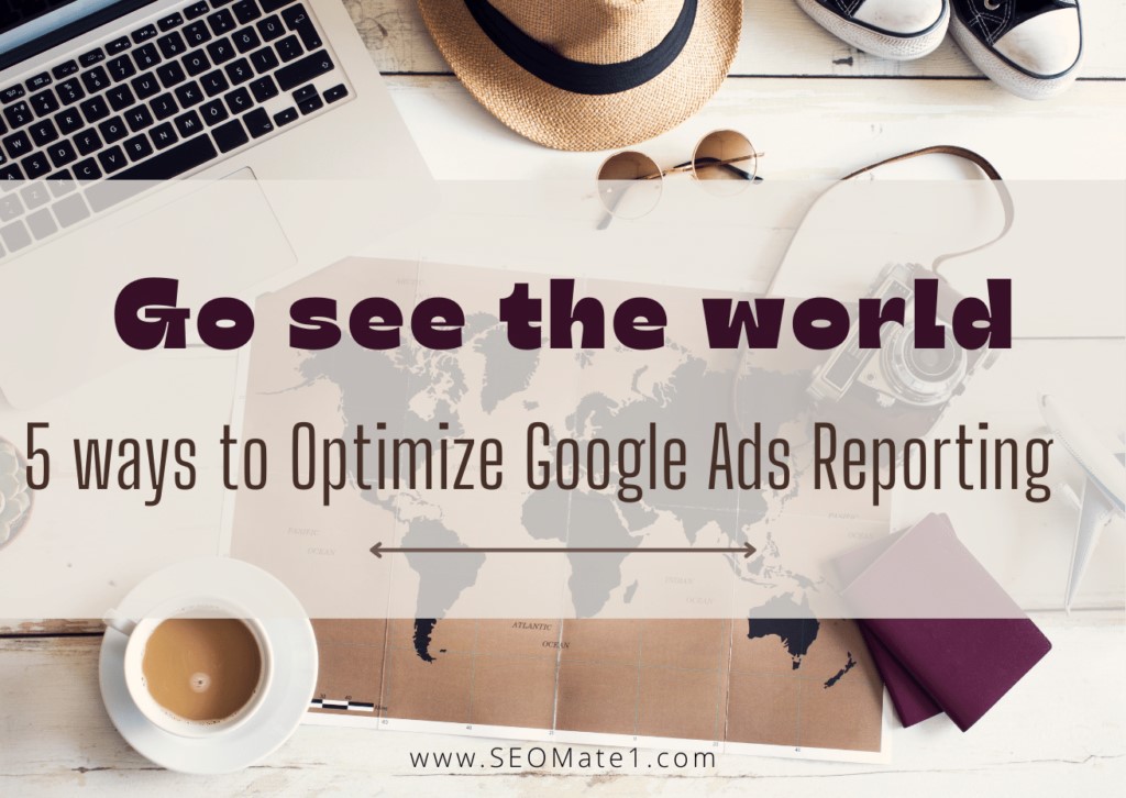 5 Ways to Optimize Your Google Ads Reporting 2023
